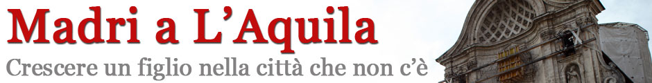 Madri a L'Aquila - Crescere un figlio nella città che non c'è
